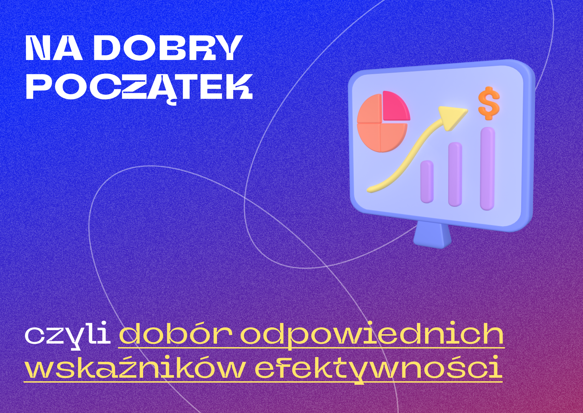 dobór odpowiednich wskaźników efektywności